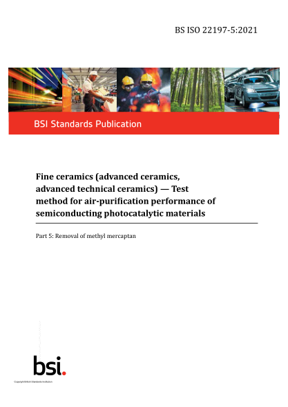 bs iso 22197-5-2021fine ceramics (advanced ceramics, advanced technical ceramics). test method for air-purification performance of semiconducting photocatalytic materials. removal of methyl mercaptan