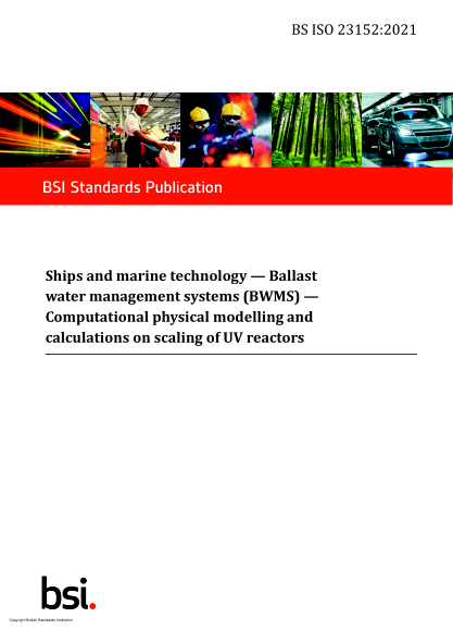 bs iso 23152-2021ships and marine technology. ballast water management systems (bwms). computational physical modelling and calculations on scaling of uv reactors